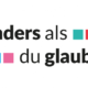 Anders als du glaubst